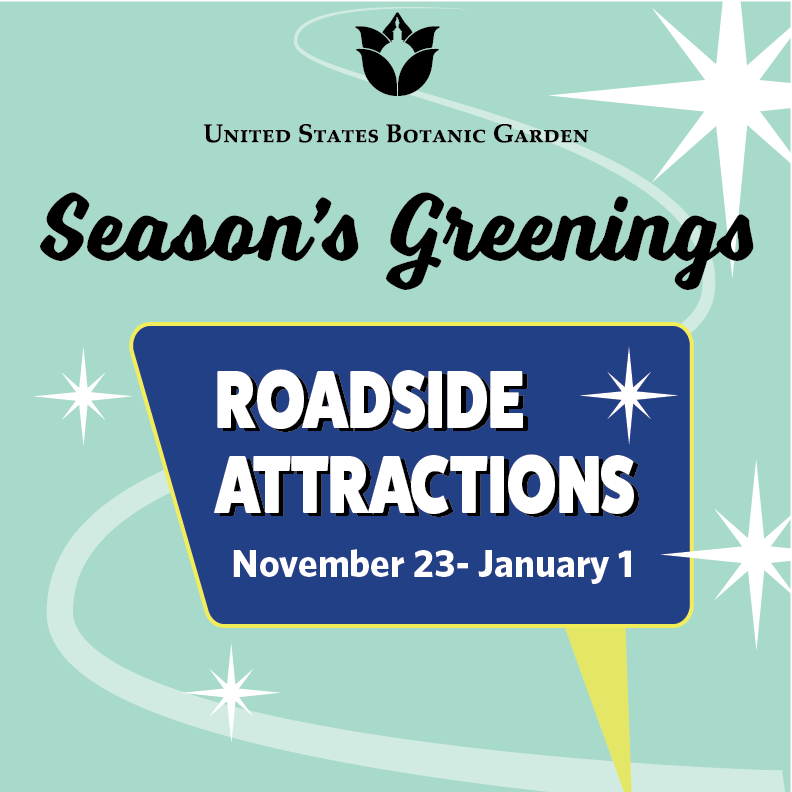 Season's Greenings - Roadside Attractions at U.S. Botanic Garden Nov 23, 2017 - Jan 1, 2018